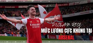 Mức lương cực khủng của Delan Rice tại Arsenal