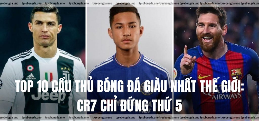 Top 10 cầu thủ bóng đá giàu nhất thế giới CR7 chỉ đứng thứ 5